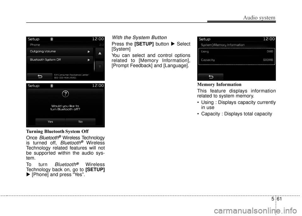 KIA Sportage 2017 QL / 4.G Owners Manual Audio system
561
Turning Bluetooth System Off
Once 
Bluetooth®Wireless Technology
is turned off, 
Bluetooth®Wireless
Technology related features will not
be supported within the audio sys-
tem.
To t