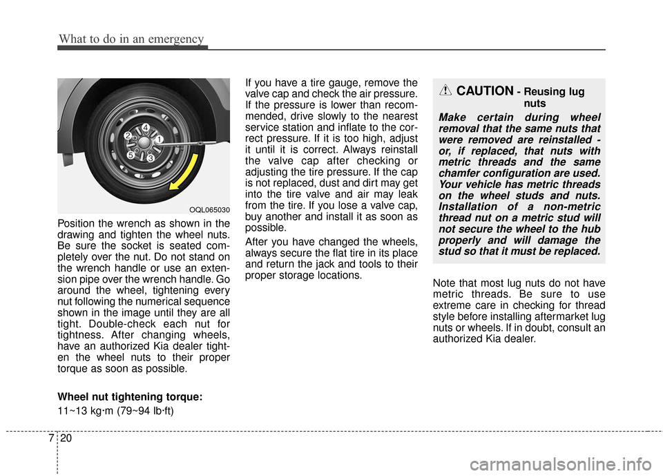 KIA Sportage 2017 QL / 4.G Owners Manual What to do in an emergency
20
7
Position the wrench as shown in the
drawing and tighten the wheel nuts.
Be sure the socket is seated com-
pletely over the nut. Do not stand on
the wrench handle or use