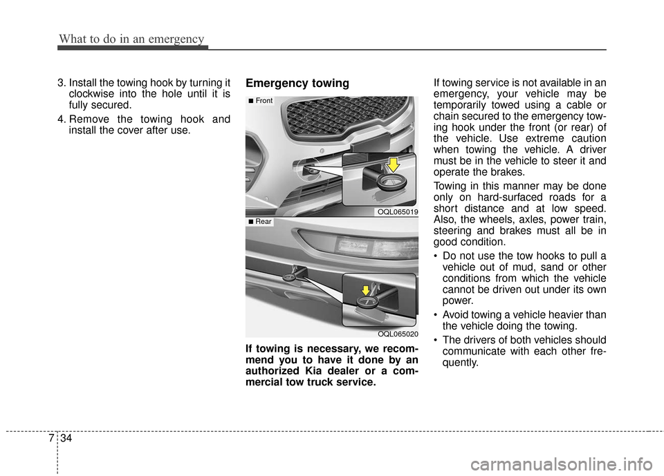 KIA Sportage 2017 QL / 4.G Owners Manual What to do in an emergency
34
7
3. Install the towing hook by turning it
clockwise into the hole until it is
fully secured.
4. Remove the towing hook and install the cover after use.Emergency towing
I