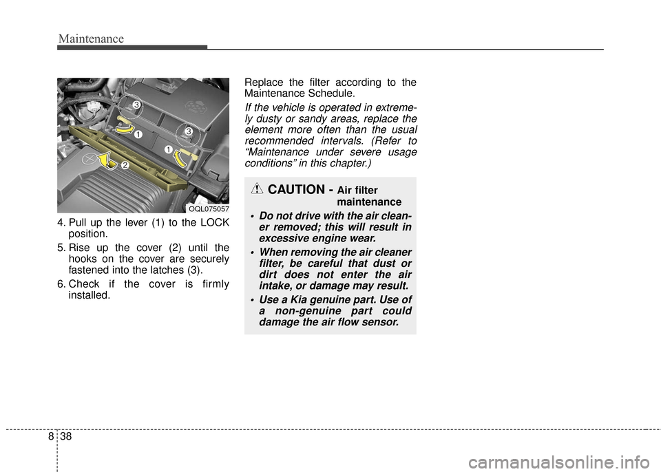 KIA Sportage 2017 QL / 4.G Owners Manual Maintenance
38
8
4. Pull up the lever (1) to the LOCK
position.
5. Rise up the cover (2) until the hooks on the cover are securely
fastened into the latches (3).
6. Check if the cover is firmly instal KIA Sportage 2017 QL / 4.G Owners Manual Maintenance
38
8
4. Pull up the lever (1) to the LOCK
position.
5. Rise up the cover (2) until the hooks on the cover are securely
fastened into the latches (3).
6. Check if the cover is firmly instal
