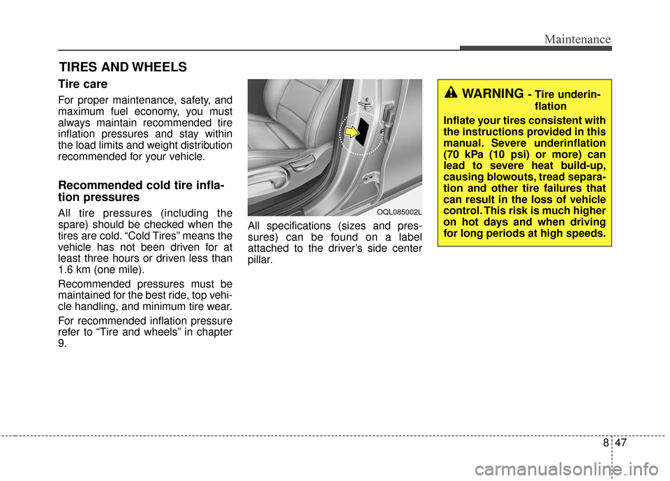 KIA Sportage 2017 QL / 4.G Owners Manual 847
Maintenance
TIRES AND WHEELS 
Tire care
For proper maintenance, safety, and
maximum fuel economy, you must
always maintain recommended tire
inflation pressures and stay within
the load limits and 