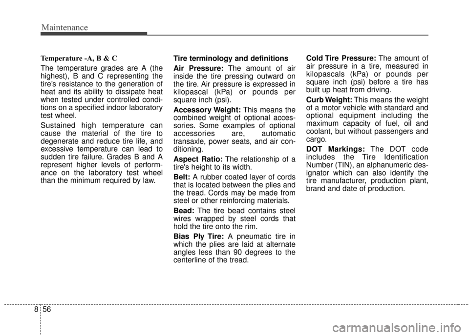 KIA Sportage 2017 QL / 4.G Owners Manual Maintenance
56
8
Temperature -A, B & C 
The temperature grades are A (the
highest), B and C representing the
tire’s resistance to the generation of
heat and its ability to dissipate heat
when tested