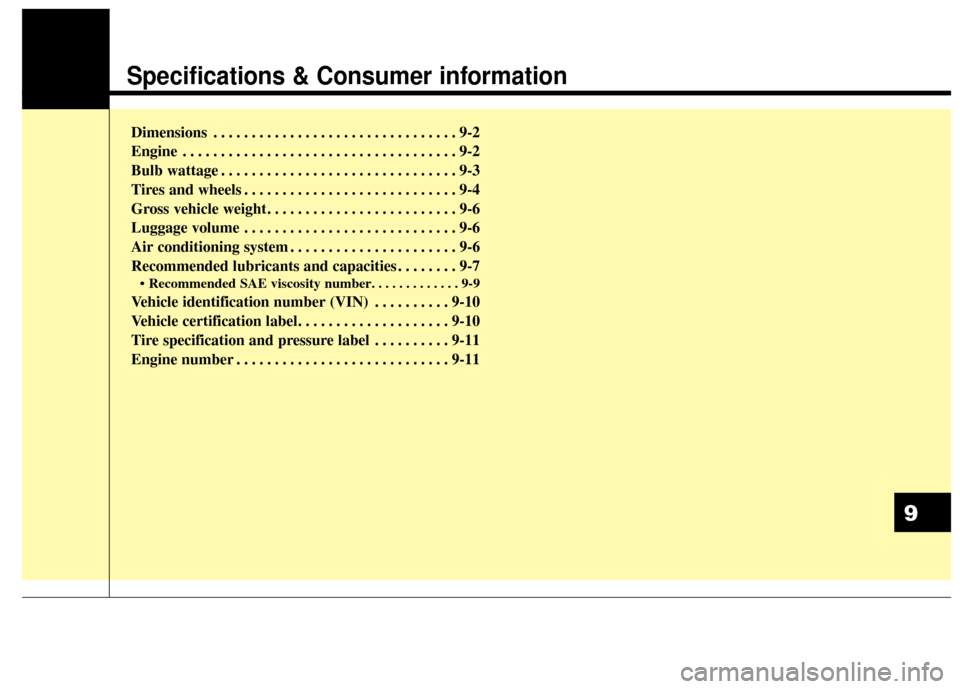 KIA Sportage 2017 QL / 4.G Owners Guide Specifications & Consumer information
Dimensions . . . . . . . . . . . . . . . . . . . . . . . . . . . . . . . . 9-2
Engine . . . . . . . . . . . . . . . . . . . . . . . . . . . . . . . . . . . . \
9-