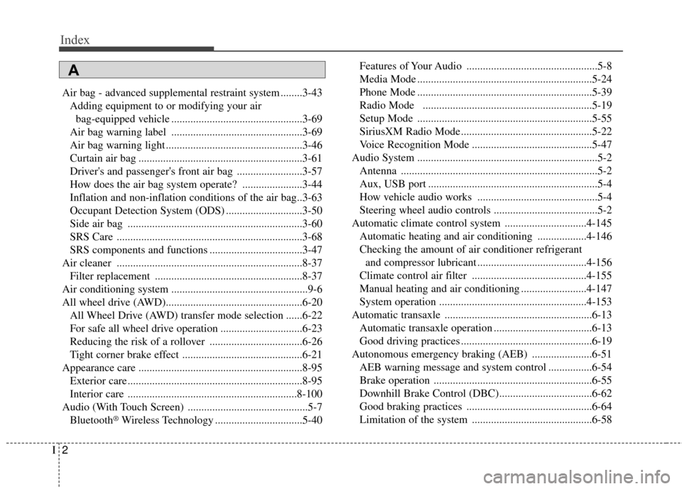 KIA Sportage 2017 QL / 4.G Owners Manual Index
2I
Air bag - advanced supplemental restraint system ........3-43Adding equipment to or modifying your airbag-equipped vehicle ................................................3-69
Air bag warning