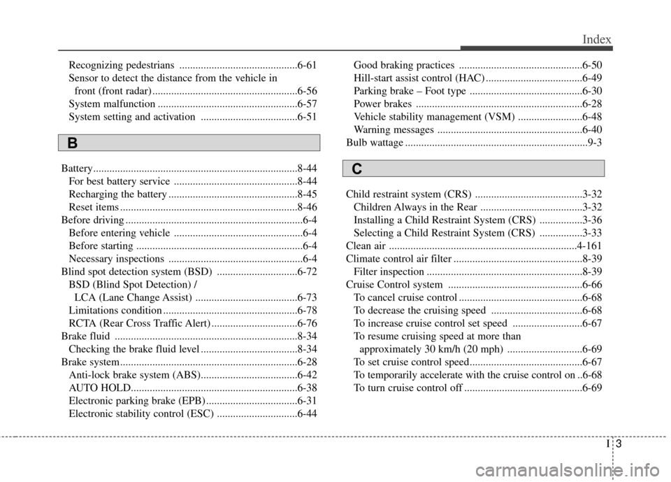 KIA Sportage 2017 QL / 4.G Owners Manual I3
Index
Recognizing pedestrians ............................................6-61
Sensor to detect the distance from the vehicle in front (front radar) ................................................