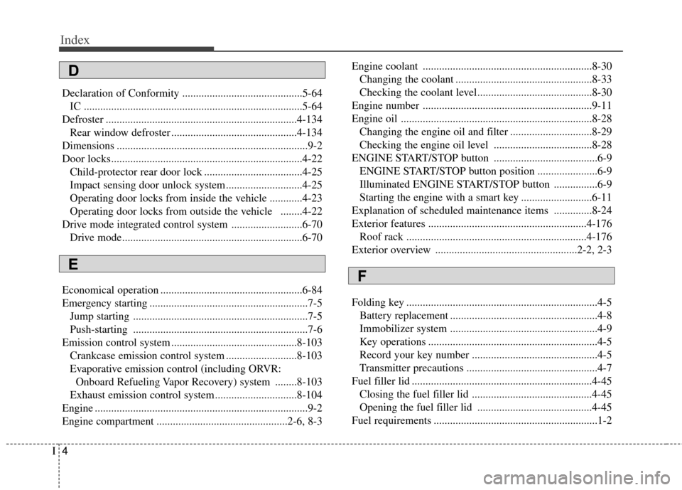 KIA Sportage 2017 QL / 4.G Owners Manual Index
4I
Declaration of Conformity ............................................5-64IC ........................................................................\
........5-64
Defroster .................