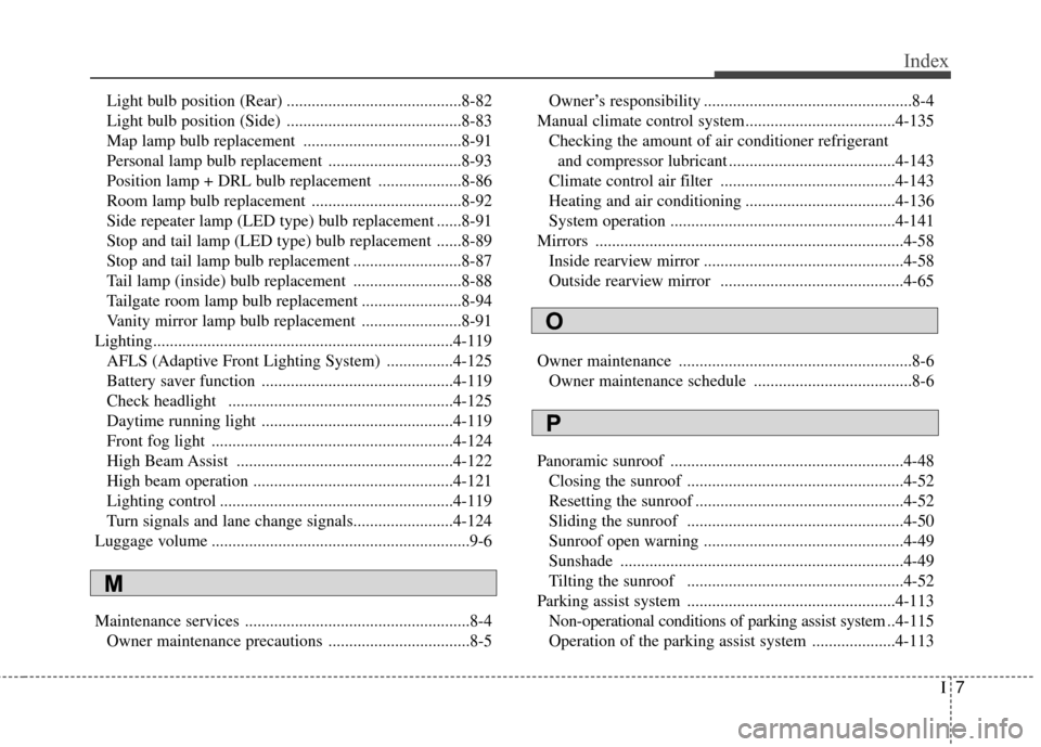 KIA Sportage 2017 QL / 4.G Owners Manual I7
Index
Light bulb position (Rear) ..........................................8-82
Light bulb position (Side) ..........................................8-83
Map lamp bulb replacement .................