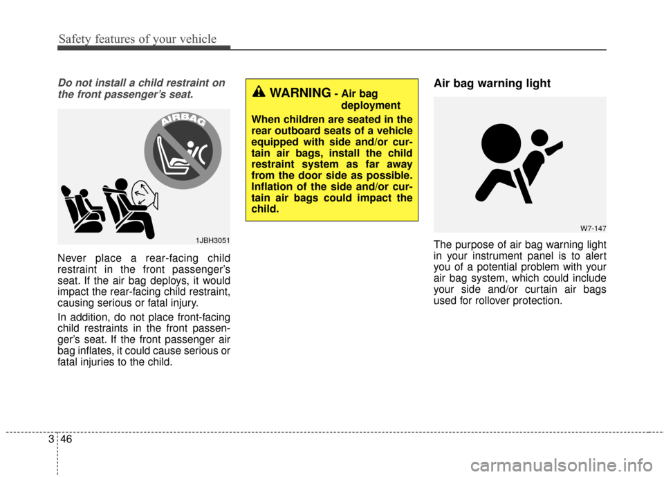 KIA Sportage 2017 QL / 4.G Repair Manual Safety features of your vehicle
46
3
Do not install a child restraint on
the front passenger’s seat.
Never place a rear-facing child
restraint in the front passenger’s
seat. If the air bag deploys