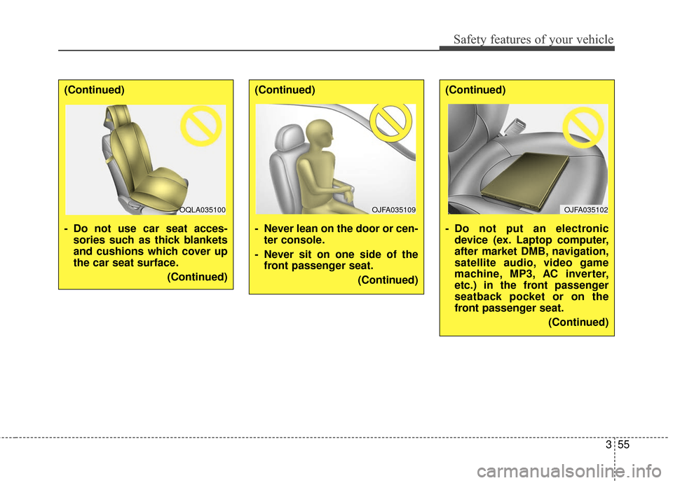 KIA Sportage 2017 QL / 4.G Manual PDF 355
Safety features of your vehicle
(Continued)
- Do not use car seat acces-sories such as thick blankets
and cushions which cover up
the car seat surface.
(Continued)(Continued)
- Never lean on the d