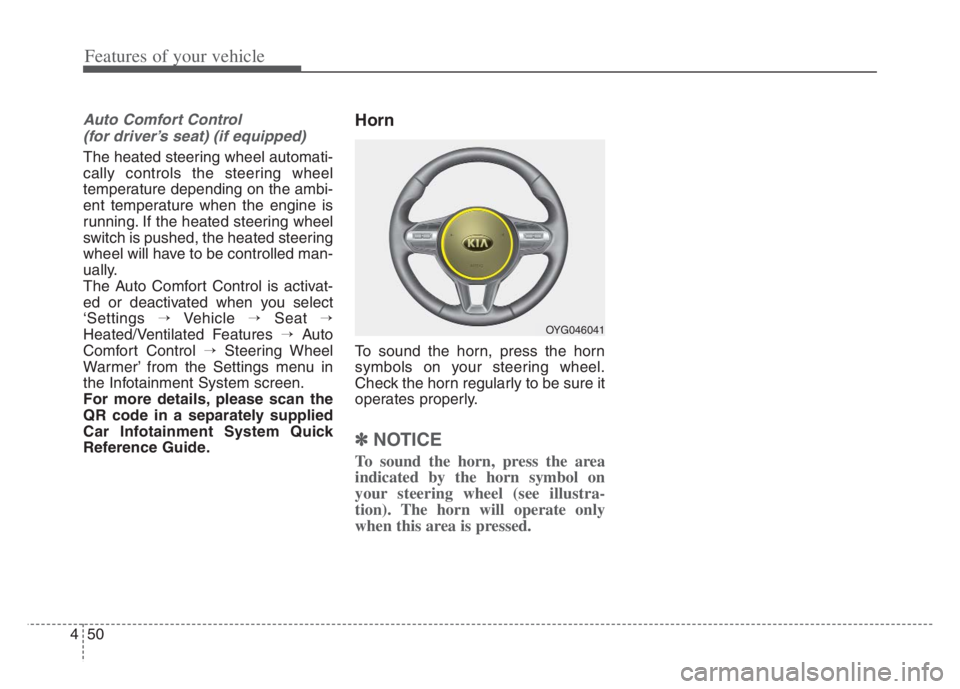 KIA CADENZA 2020 Service Manual Features of your vehicle
50 4
Auto Comfort Control
(for driver’s seat) (if equipped)
The heated steering wheel automati-
cally controls the steering wheel
temperature depending on the ambi-
ent tem KIA CADENZA 2020 Service Manual Features of your vehicle
50 4
Auto Comfort Control
(for driver’s seat) (if equipped)
The heated steering wheel automati-
cally controls the steering wheel
temperature depending on the ambi-
ent tem