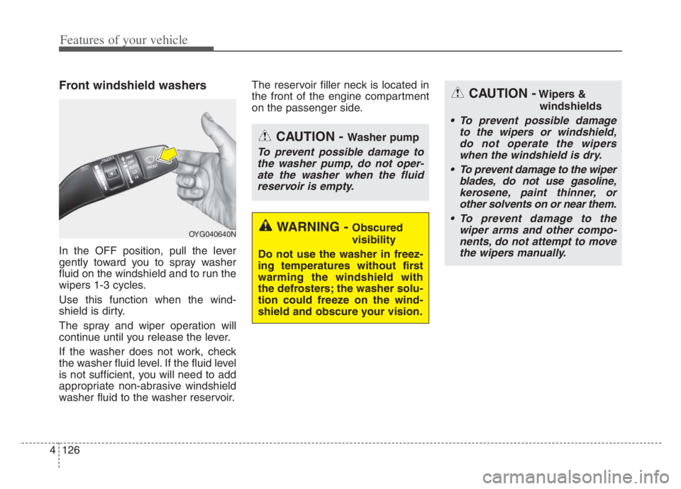 KIA CADENZA 2020 Manual Online Features of your vehicle
126 4
Front windshield washers
In the OFF position, pull the lever
gently toward you to spray washer
fluid on the windshield and to run the
wipers 1-3 cycles.
Use this functio KIA CADENZA 2020 Manual Online Features of your vehicle
126 4
Front windshield washers
In the OFF position, pull the lever
gently toward you to spray washer
fluid on the windshield and to run the
wipers 1-3 cycles.
Use this functio