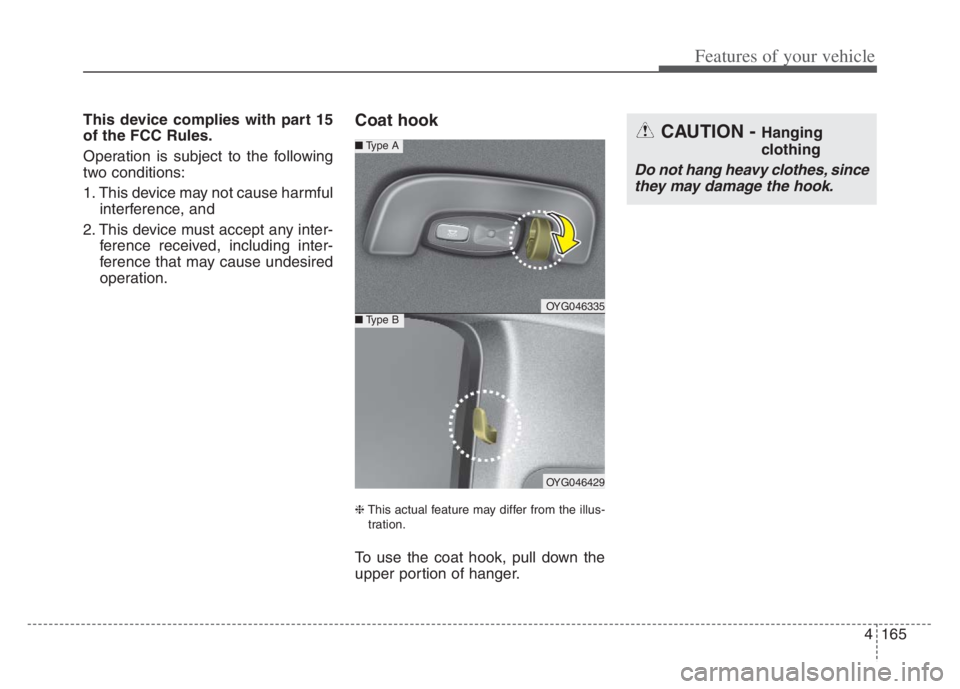 KIA CADENZA 2020 Owners Manual 4165
Features of your vehicle
This device complies with part 15
of the FCC Rules.
Operation is subject to the following
two conditions:
1. This device may not cause harmful
interference, and
2. This KIA CADENZA 2020 Owners Manual 4165
Features of your vehicle
This device complies with part 15
of the FCC Rules.
Operation is subject to the following
two conditions:
1. This device may not cause harmful
interference, and
2. This