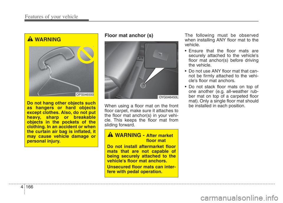 KIA CADENZA 2020 Owners Manual Features of your vehicle
166 4
Floor mat anchor (s)
When using a floor mat on the front
floor carpet, make sure it attaches to
the floor mat anchor(s) in your vehi-
cle. This keeps the floor mat from
KIA CADENZA 2020 Owners Manual Features of your vehicle
166 4
Floor mat anchor (s)
When using a floor mat on the front
floor carpet, make sure it attaches to
the floor mat anchor(s) in your vehi-
cle. This keeps the floor mat from