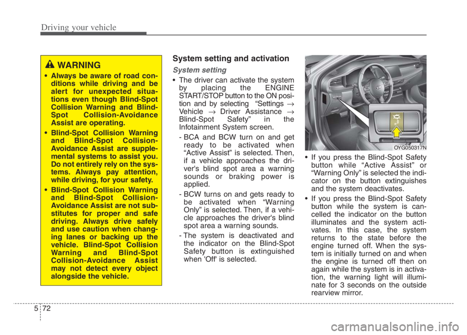 KIA CADENZA 2020 Owners Manual Driving your vehicle
72 5
System setting and activation
System setting
The driver can activate the system
by placing the ENGINE
START/STOP button to the ON posi-
tion and by selecting “Settings KIA CADENZA 2020 Owners Manual Driving your vehicle
72 5
System setting and activation
System setting
The driver can activate the system
by placing the ENGINE
START/STOP button to the ON posi-
tion and by selecting “Settings