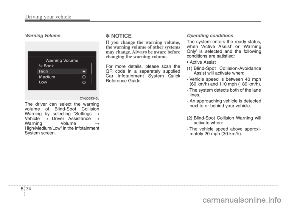 KIA CADENZA 2020 Owners Manual Driving your vehicle
74 5
Warning Volume
The driver can select the warning
volume of Blind-Spot Collision
Warning by selecting “Settings
Vehicle Driver Assistance
Warning Volume
Hi KIA CADENZA 2020 Owners Manual Driving your vehicle
74 5
Warning Volume
The driver can select the warning
volume of Blind-Spot Collision
Warning by selecting “Settings
Vehicle Driver Assistance
Warning Volume
Hi