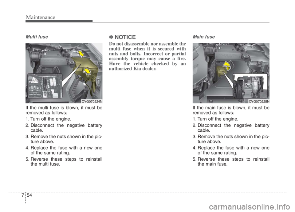 KIA CADENZA 2020  Owners Manual Maintenance
54 7
Multi fuse
If the multi fuse is blown, it must be
removed as follows:
1. Turn off the engine.
2. Disconnect the negative battery
cable.
3. Remove the nuts shown in the pic-
ture above