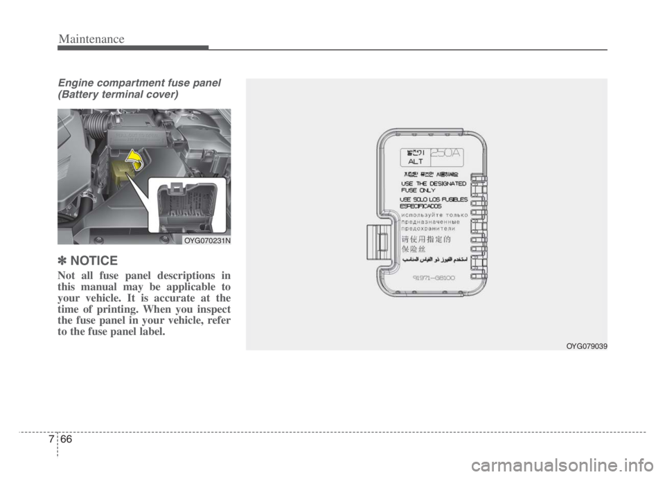 KIA CADENZA 2020 Owners Manual Maintenance
66 7
Engine compartment fuse panel
(Battery terminal cover)
✽ ✽
NOTICE
Not all fuse panel descriptions in
this manual may be applicable to
your vehicle. It is accurate at the
time of p KIA CADENZA 2020 Owners Manual Maintenance
66 7
Engine compartment fuse panel
(Battery terminal cover)
✽ ✽
NOTICE
Not all fuse panel descriptions in
this manual may be applicable to
your vehicle. It is accurate at the
time of p