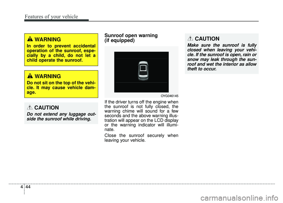 KIA CADENZA 2019 Owners Manual Features of your vehicle
44
4
Sunroof open warning
(if equipped)
If the driver turns off the engine when
the sunroof is not fully closed, the
warning chime will sound for a few
seconds and the above KIA CADENZA 2019 Owners Manual Features of your vehicle
44
4
Sunroof open warning
(if equipped)
If the driver turns off the engine when
the sunroof is not fully closed, the
warning chime will sound for a few
seconds and the above