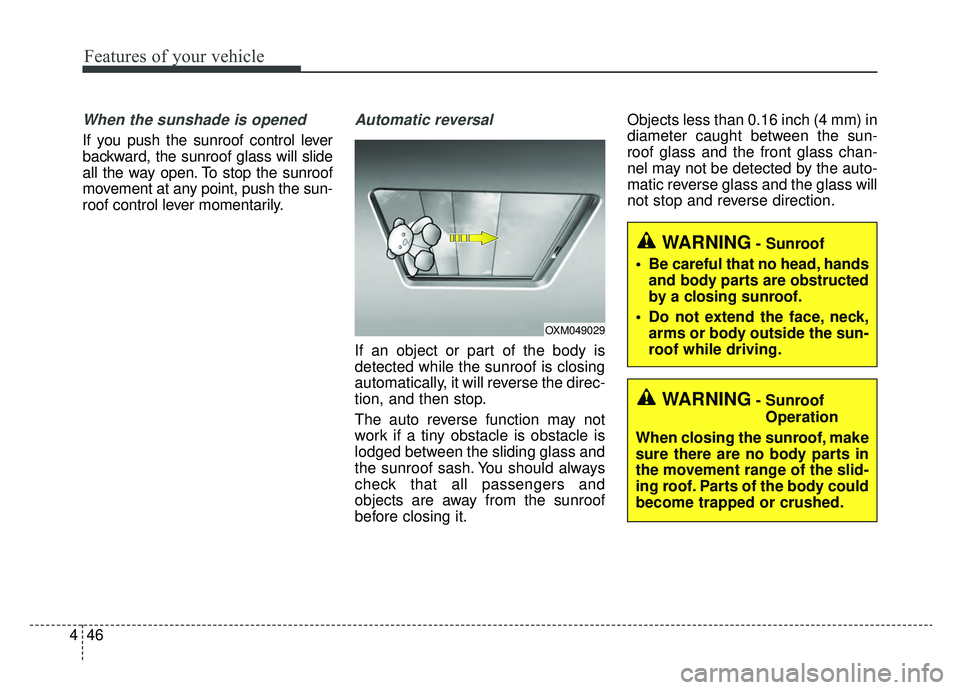 KIA CADENZA 2019 Owners Manual Features of your vehicle
46
4
When the sunshade is opened
If you push the sunroof control lever
backward, the sunroof glass will slide
all the way open. To stop the sunroof
movement at any point, push KIA CADENZA 2019 Owners Manual Features of your vehicle
46
4
When the sunshade is opened
If you push the sunroof control lever
backward, the sunroof glass will slide
all the way open. To stop the sunroof
movement at any point, push