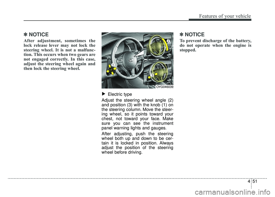 KIA CADENZA 2019 Owners Manual 451
Features of your vehicle
✽ ✽NOTICE
After adjustment, sometimes the
lock release lever may not lock the
steering wheel. It is not a malfunc-
tion. This occurs when two gears are
not engaged cor KIA CADENZA 2019 Owners Manual 451
Features of your vehicle
✽ ✽NOTICE
After adjustment, sometimes the
lock release lever may not lock the
steering wheel. It is not a malfunc-
tion. This occurs when two gears are
not engaged cor