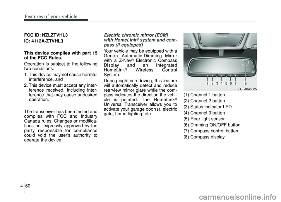 KIA CADENZA 2019 User Guide Features of your vehicle
60
4
FCC ID: NZLZTVHL3
IC: 4112A-ZTVHL3
This device complies with part 15
of the FCC Rules.
Operation is subject to the following
two conditions:
1. This device may not cause KIA CADENZA 2019 User Guide Features of your vehicle
60
4
FCC ID: NZLZTVHL3
IC: 4112A-ZTVHL3
This device complies with part 15
of the FCC Rules.
Operation is subject to the following
two conditions:
1. This device may not cause