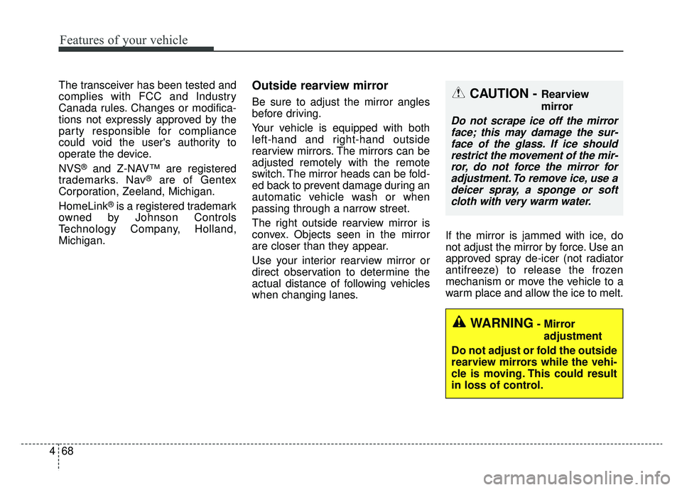 KIA CADENZA 2019 Owners Manual Features of your vehicle
68
4
The transceiver has been tested and
complies with FCC and Industry
Canada rules. Changes or modifica-
tions not expressly approved by the
party responsible for compliance KIA CADENZA 2019 Owners Manual Features of your vehicle
68
4
The transceiver has been tested and
complies with FCC and Industry
Canada rules. Changes or modifica-
tions not expressly approved by the
party responsible for compliance