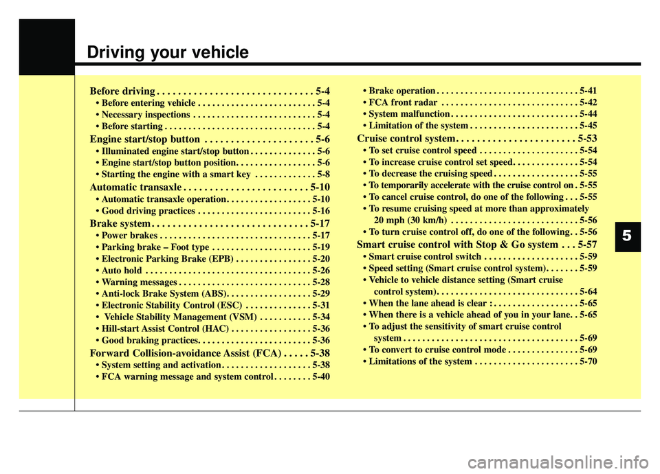 KIA CADENZA 2019 Owners Manual Driving your vehicle
Before driving . . . . . . . . . . . . . . . . . . . . . . . . . . . . . . 5-4
• Before entering vehicle . . . . . . . . . . . . . . . . . . . . . . . . . 5-4
. . . . . . . . . KIA CADENZA 2019 Owners Manual Driving your vehicle
Before driving . . . . . . . . . . . . . . . . . . . . . . . . . . . . . . 5-4
• Before entering vehicle . . . . . . . . . . . . . . . . . . . . . . . . . 5-4
. . . . . . . . .