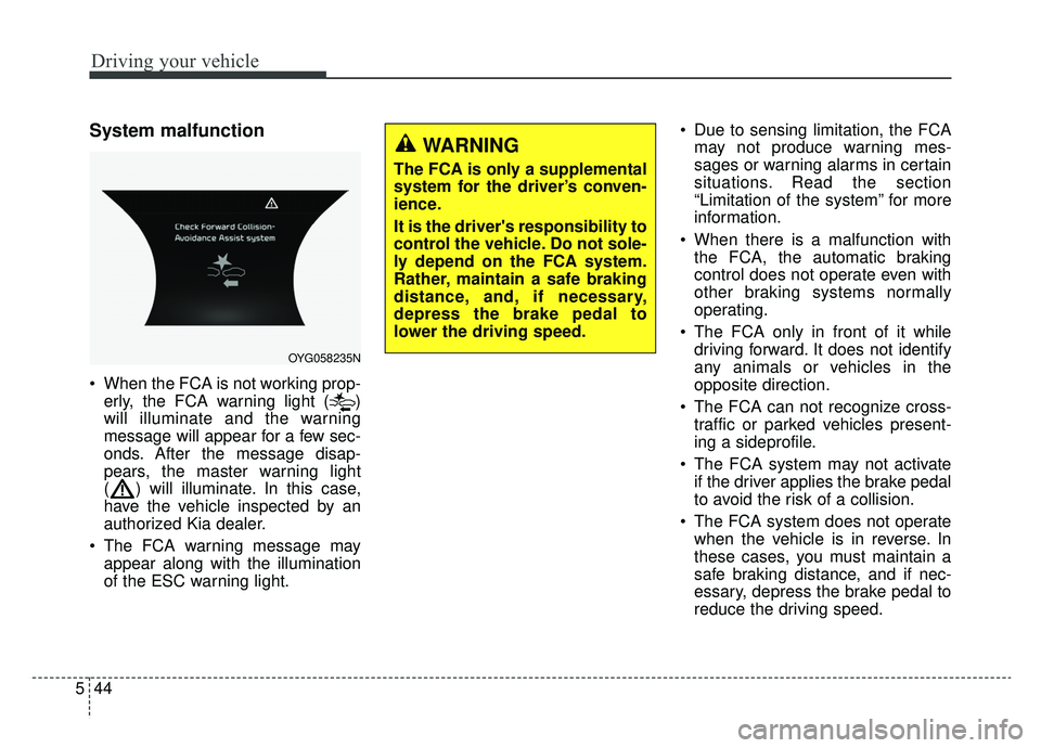 KIA CADENZA 2019 Owners Manual Driving your vehicle
44
5
System malfunction
When the FCA is not working prop-
erly, the FCA warning light ( )
will illuminate and the warning
message will appear for a few sec-
onds. After the messa KIA CADENZA 2019 Owners Manual Driving your vehicle
44
5
System malfunction
When the FCA is not working prop-
erly, the FCA warning light ( )
will illuminate and the warning
message will appear for a few sec-
onds. After the messa