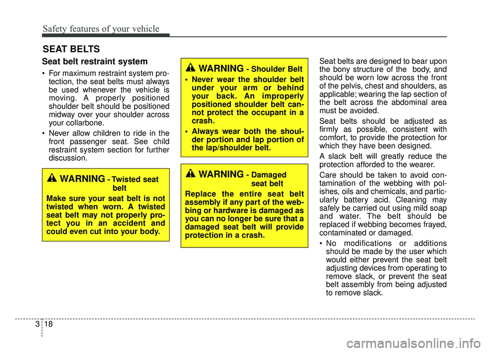 KIA CADENZA 2019 Owners Guide Safety features of your vehicle
18
3
SEAT BELTS
Seat belt restraint system
For maximum restraint system pro-
tection, the seat belts must always
be used whenever the vehicle is
moving. A properly pos KIA CADENZA 2019 Owners Guide Safety features of your vehicle
18
3
SEAT BELTS
Seat belt restraint system
For maximum restraint system pro-
tection, the seat belts must always
be used whenever the vehicle is
moving. A properly pos