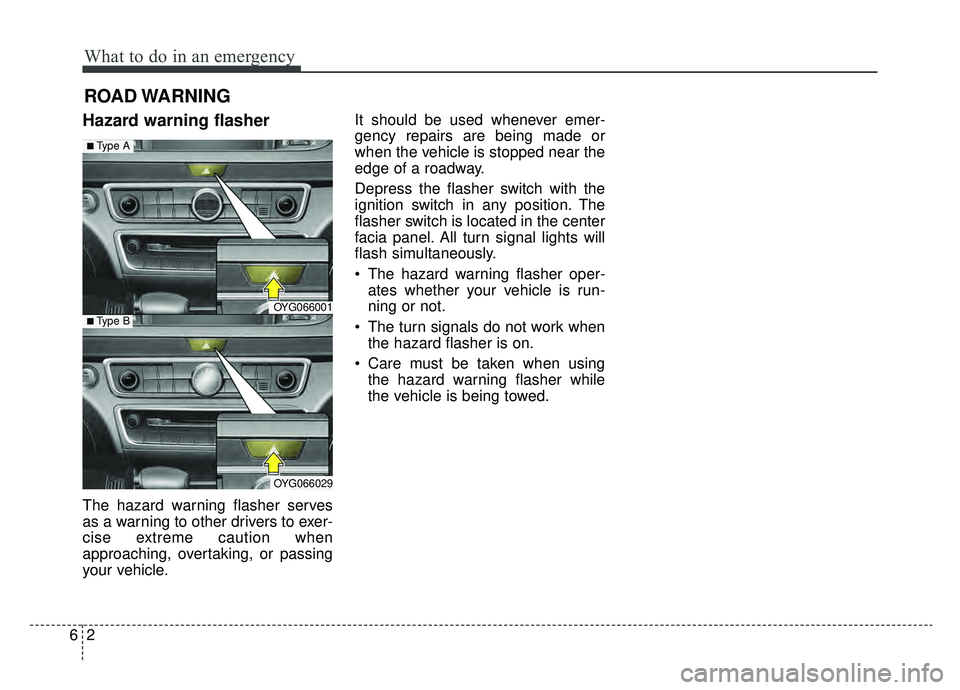 KIA CADENZA 2019 Owners Manual What to do in an emergency
26
ROAD WARNING
Hazard warning flasher
The hazard warning flasher serves
as a warning to other drivers to exer-
cise extreme caution when
approaching, overtaking, or pass KIA CADENZA 2019 Owners Manual What to do in an emergency
26
ROAD WARNING
Hazard warning flasher
The hazard warning flasher serves
as a warning to other drivers to exer-
cise extreme caution when
approaching, overtaking, or pass