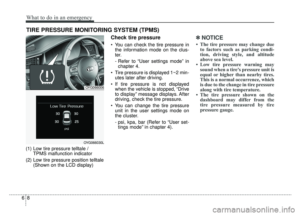 KIA CADENZA 2019 Owners Manual What to do in an emergency
86
TIRE PRESSURE MONITORING SYSTEM (TPMS)
(1) Low tire pressure telltale / TPMS malfunction indicator
(2) Low tire pressure position telltale (Shown on the LCD display)
Chec KIA CADENZA 2019 Owners Manual What to do in an emergency
86
TIRE PRESSURE MONITORING SYSTEM (TPMS)
(1) Low tire pressure telltale / TPMS malfunction indicator
(2) Low tire pressure position telltale (Shown on the LCD display)
Chec