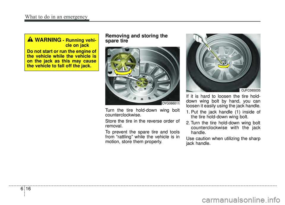 KIA CADENZA 2019 Owners Manual What to do in an emergency
16
6
Removing and storing the
spare tire
Turn the tire hold-down wing bolt
counterclockwise.
Store the tire in the reverse order of
removal.
To prevent the spare tire and to KIA CADENZA 2019 Owners Manual What to do in an emergency
16
6
Removing and storing the
spare tire
Turn the tire hold-down wing bolt
counterclockwise.
Store the tire in the reverse order of
removal.
To prevent the spare tire and to