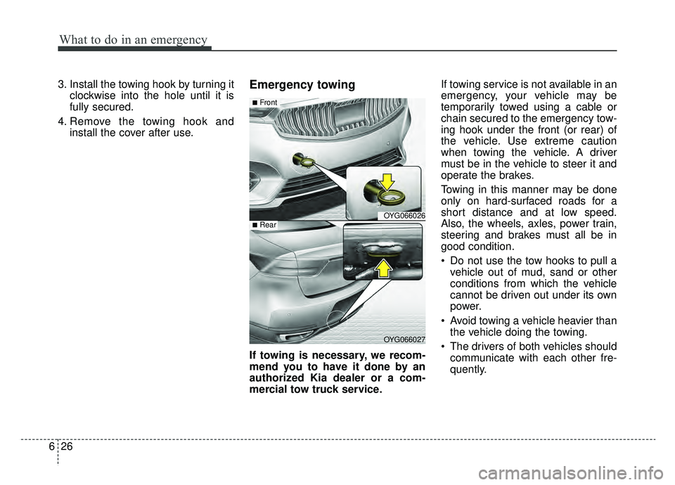 KIA CADENZA 2019 Owners Manual What to do in an emergency
26
6
3. Install the towing hook by turning it
clockwise into the hole until it is
fully secured.
4. Remove the towing hook and install the cover after use.Emergency towing
I KIA CADENZA 2019 Owners Manual What to do in an emergency
26
6
3. Install the towing hook by turning it
clockwise into the hole until it is
fully secured.
4. Remove the towing hook and install the cover after use.Emergency towing
I