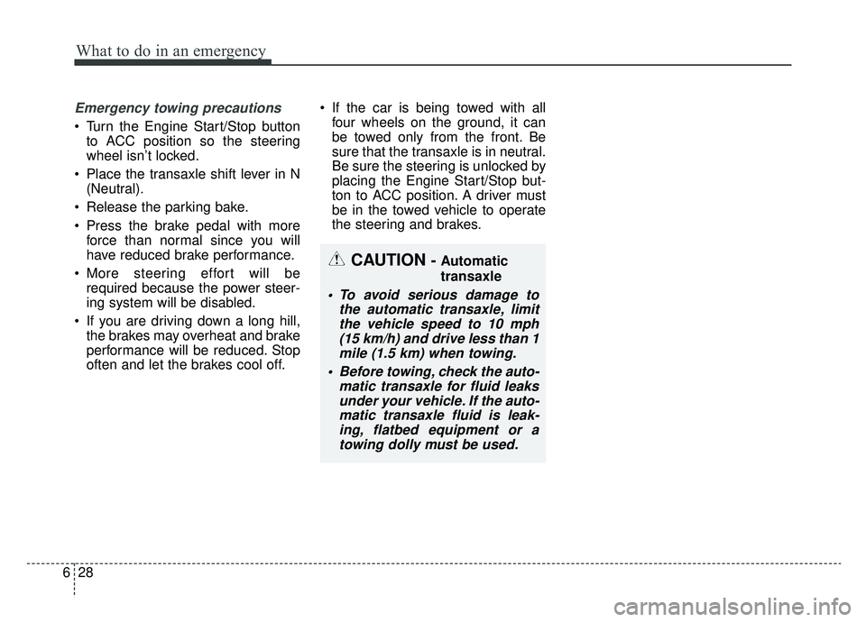 KIA CADENZA 2019 Owners Manual What to do in an emergency
28
6
Emergency towing precautions
Turn the Engine Start/Stop button
to ACC position so the steering
wheel isn’t locked.
Place the transaxle shift lever in N (Neutral).
KIA CADENZA 2019 Owners Manual What to do in an emergency
28
6
Emergency towing precautions
Turn the Engine Start/Stop button
to ACC position so the steering
wheel isn’t locked.
Place the transaxle shift lever in N (Neutral).