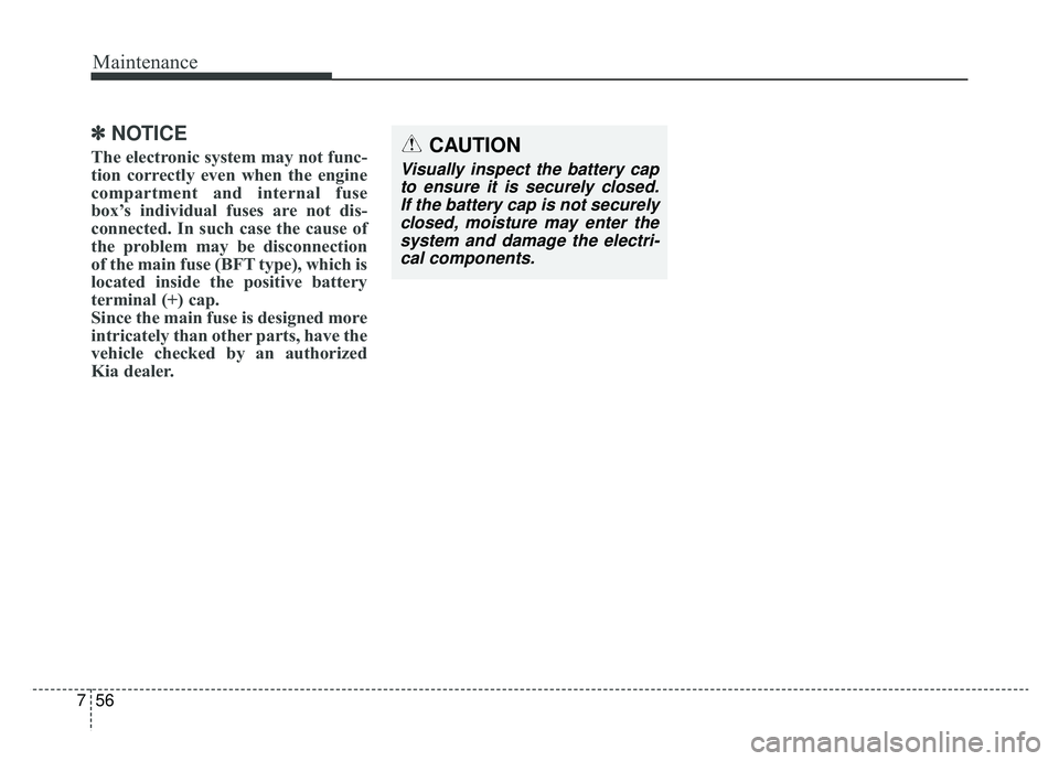 KIA CADENZA 2019 Owners Manual Maintenance
56
7
✽ ✽
NOTICE
The electronic system may not func-
tion correctly even when the engine
compartment and internal fuse
box’s individual fuses are not dis-
connected. In such case the KIA CADENZA 2019 Owners Manual Maintenance
56
7
✽ ✽
NOTICE
The electronic system may not func-
tion correctly even when the engine
compartment and internal fuse
box’s individual fuses are not dis-
connected. In such case the