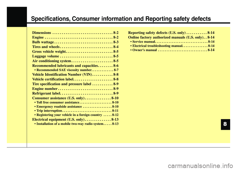 KIA CADENZA 2019 Owners Manual Specifications, Consumer information and Reporting safety defects
Dimensions . . . . . . . . . . . . . . . . . . . . . . . . . . . . . . . . 8-2
Engine . . . . . . . . . . . . . . . . . . . . . . . . KIA CADENZA 2019 Owners Manual Specifications, Consumer information and Reporting safety defects
Dimensions . . . . . . . . . . . . . . . . . . . . . . . . . . . . . . . . 8-2
Engine . . . . . . . . . . . . . . . . . . . . . . . .