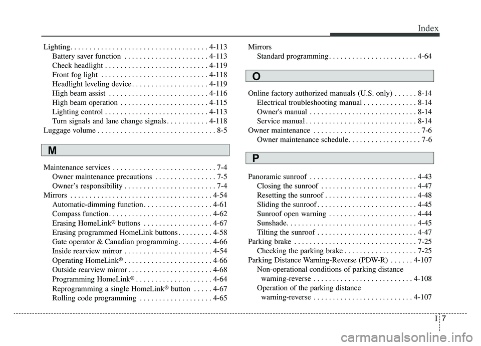 KIA CADENZA 2019 Owners Manual I7
Index
Lighting. . . . . . . . . . . . . . . . . . . . . . . . . . . . . . . . . . . . \
4-113Battery saver function . . . . . . . . . . . . . . . . . . . . . . 4-113
Check headlight . . . . . . . . KIA CADENZA 2019 Owners Manual I7
Index
Lighting. . . . . . . . . . . . . . . . . . . . . . . . . . . . . . . . . . . . \
4-113Battery saver function . . . . . . . . . . . . . . . . . . . . . . 4-113
Check headlight . . . . . . . .
