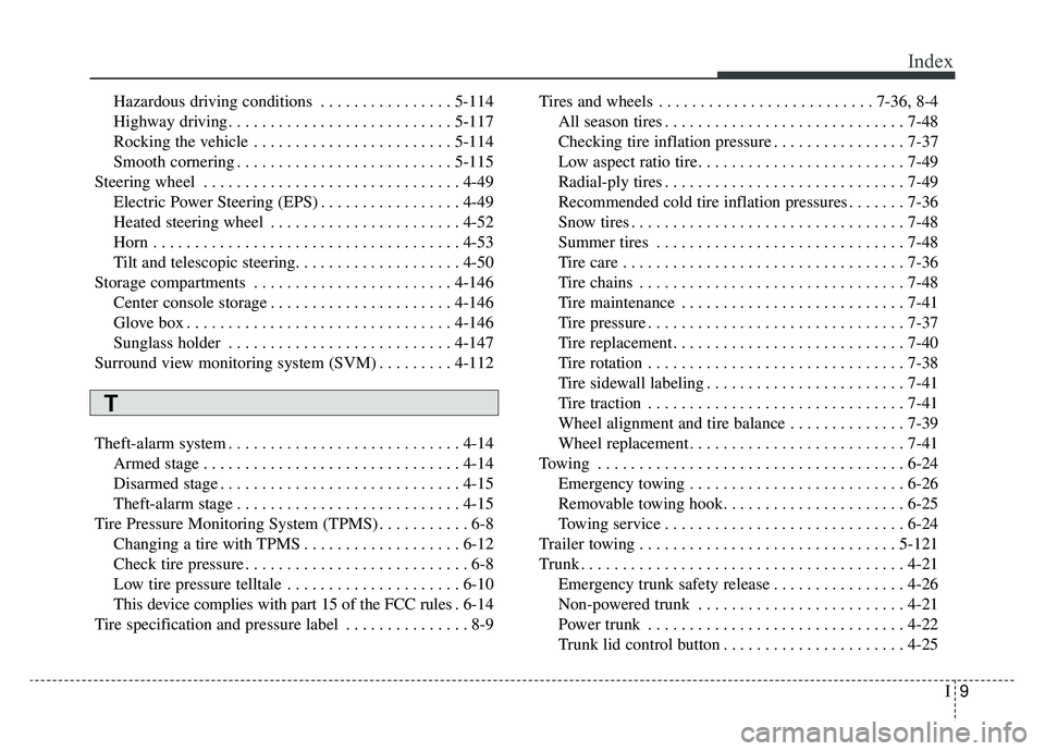 KIA CADENZA 2019 Owners Manual I9
Index
Hazardous driving conditions . . . . . . . . . . . . . . . . 5-114
Highway driving . . . . . . . . . . . . . . . . . . . . . . . . . . . 5-117
Rocking the vehicle . . . . . . . . . . . . . . KIA CADENZA 2019 Owners Manual I9
Index
Hazardous driving conditions . . . . . . . . . . . . . . . . 5-114
Highway driving . . . . . . . . . . . . . . . . . . . . . . . . . . . 5-117
Rocking the vehicle . . . . . . . . . . . . . .