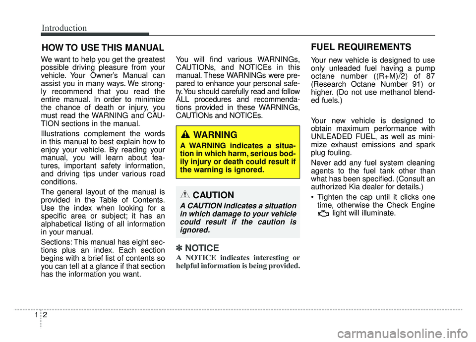 KIA CADENZA 2019 Owners Manual Introduction
21
HOW TO USE THIS MANUAL
We want to help you get the greatest
possible driving pleasure from your
vehicle. Your Owner’s Manual can
assist you in many ways. We strong-
ly recommend th KIA CADENZA 2019 Owners Manual Introduction
21
HOW TO USE THIS MANUAL
We want to help you get the greatest
possible driving pleasure from your
vehicle. Your Owner’s Manual can
assist you in many ways. We strong-
ly recommend th