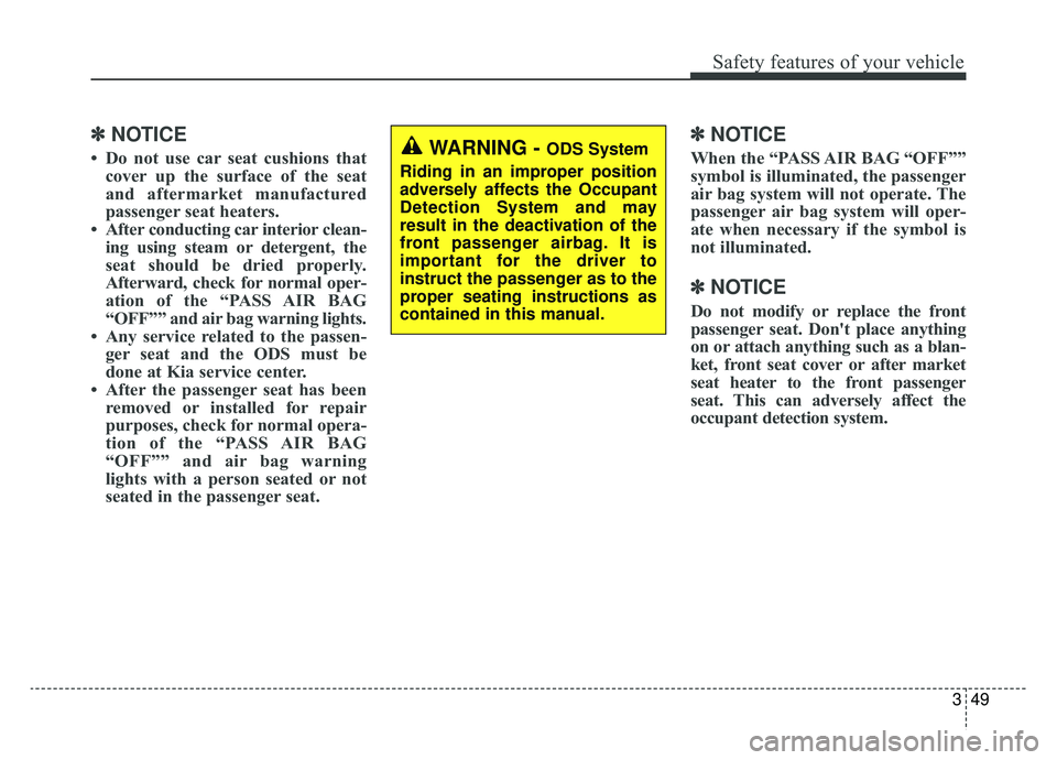 KIA CADENZA 2019 Repair Manual 349
Safety features of your vehicle
✽ ✽NOTICE
• Do not use car seat cushions that
cover up the surface of the seat
and aftermarket manufactured
passenger seat heaters.
• After conducting car i KIA CADENZA 2019 Repair Manual 349
Safety features of your vehicle
✽ ✽NOTICE
• Do not use car seat cushions that
cover up the surface of the seat
and aftermarket manufactured
passenger seat heaters.
• After conducting car i