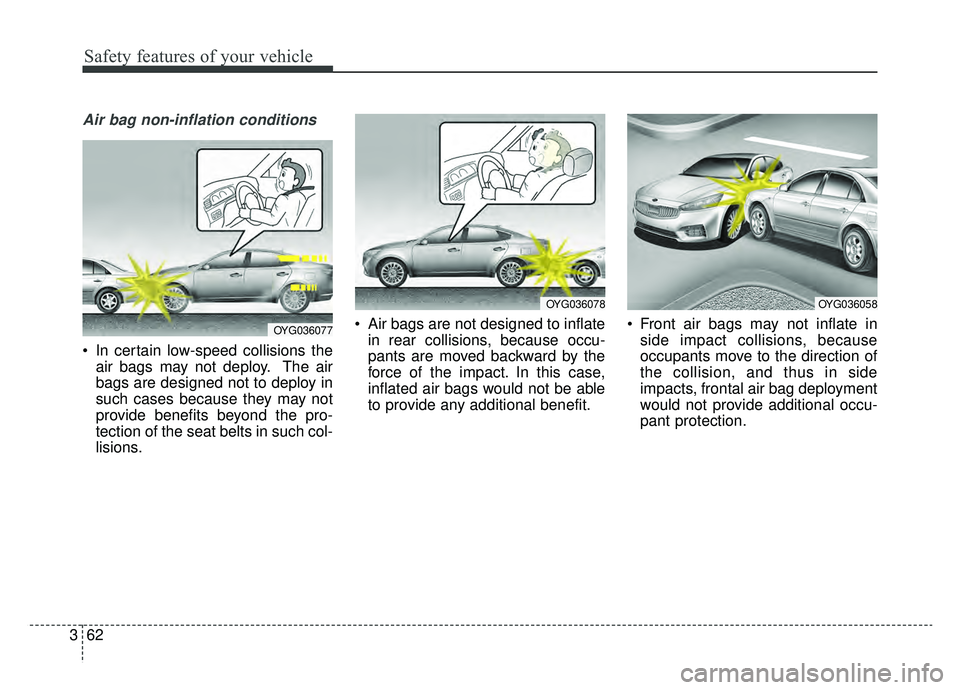 KIA CADENZA 2019 Manual PDF Safety features of your vehicle
62
3
Air bag non-inflation conditions
In certain low-speed collisions the
air bags may not deploy. The air
bags are designed not to deploy in
such cases because they m KIA CADENZA 2019 Manual PDF Safety features of your vehicle
62
3
Air bag non-inflation conditions
In certain low-speed collisions the
air bags may not deploy. The air
bags are designed not to deploy in
such cases because they m