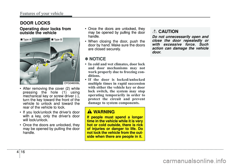 KIA CADENZA 2019 Owners Manual Features of your vehicle
16
4
DOOR LOCKS
Operating door locks from
outside the vehicle
After removing the cover (2) while
pressing the hole (1) using
mechanical key or screw driver (-),
turn the ke KIA CADENZA 2019 Owners Manual Features of your vehicle
16
4
DOOR LOCKS
Operating door locks from
outside the vehicle
After removing the cover (2) while
pressing the hole (1) using
mechanical key or screw driver (-),
turn the ke