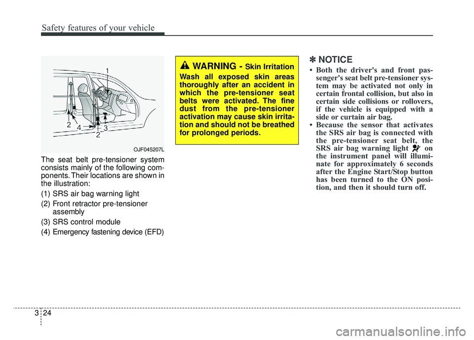 KIA CADENZA 2018  Owners Manual Safety features of your vehicle
24
3
The seat belt pre-tensioner system
consists mainly of the following com-
ponents. Their locations are shown in
the illustration:
(1) SRS air bag warning light
(2) 