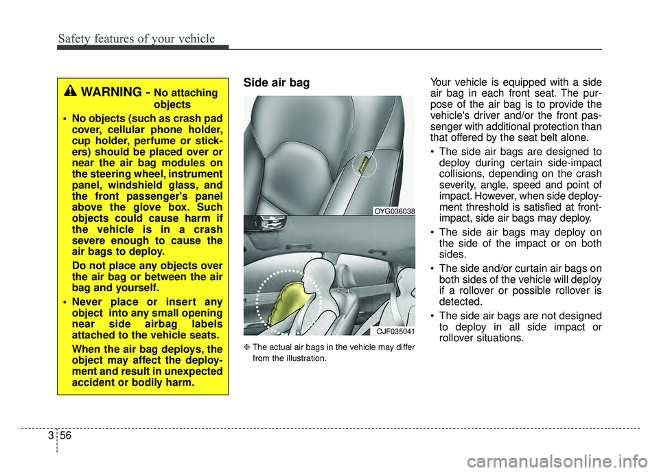 KIA CADENZA 2018 Manual PDF Safety features of your vehicle
56
3
Side air bag
❈ The actual air bags in the vehicle may differ
from the illustration.
Your vehicle is equipped with a side
air bag in each front seat. The pur-
pos KIA CADENZA 2018 Manual PDF Safety features of your vehicle
56
3
Side air bag
❈ The actual air bags in the vehicle may differ
from the illustration.
Your vehicle is equipped with a side
air bag in each front seat. The pur-
pos
