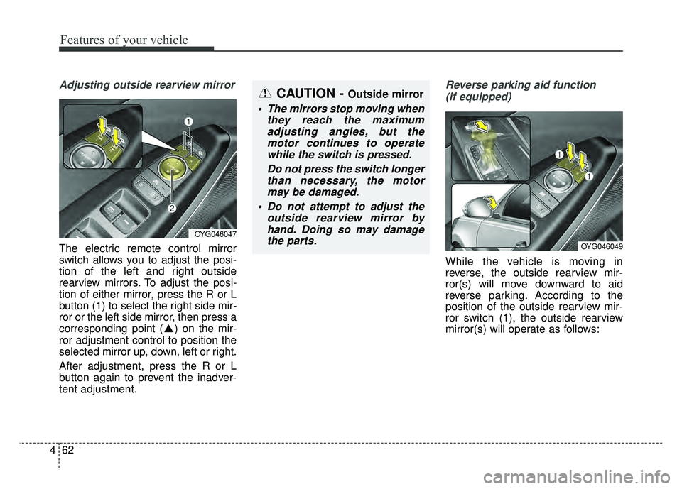 KIA CADENZA 2017 Owners Manual Features of your vehicle
62
4
Adjusting outside rearview mirror
The electric remote control mirror
switch allows you to adjust the posi-
tion of the left and right outside
rearview mirrors. To adjust KIA CADENZA 2017 Owners Manual Features of your vehicle
62
4
Adjusting outside rearview mirror
The electric remote control mirror
switch allows you to adjust the posi-
tion of the left and right outside
rearview mirrors. To adjust