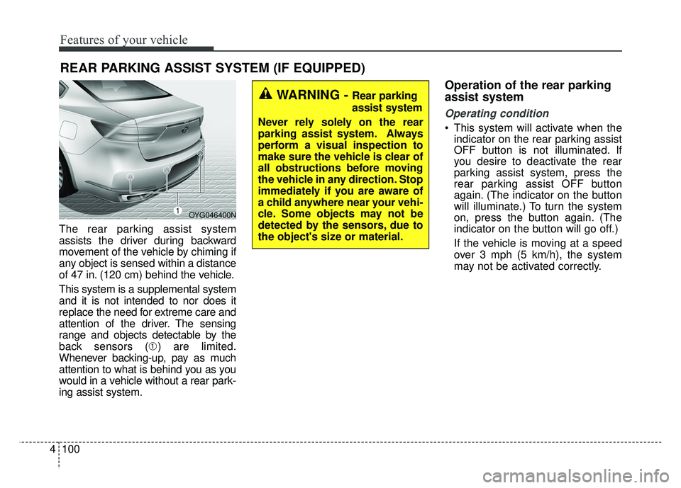 KIA CADENZA 2017 User Guide Features of your vehicle
100
4
The rear parking assist system
assists the driver during backward
movement of the vehicle by chiming if
any object is sensed within a distance
of 47 in. (120 cm) behind KIA CADENZA 2017 User Guide Features of your vehicle
100
4
The rear parking assist system
assists the driver during backward
movement of the vehicle by chiming if
any object is sensed within a distance
of 47 in. (120 cm) behind