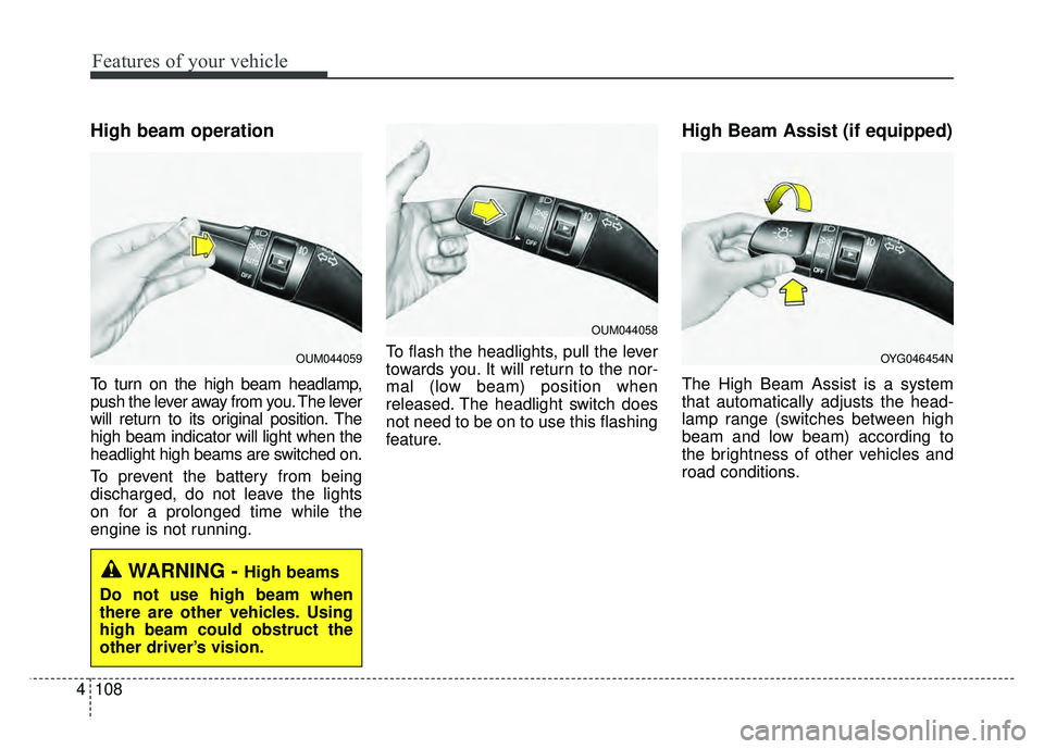 KIA CADENZA 2017 Owners Manual Features of your vehicle
108
4
High beam operation
To turn on the high beam headlamp,
push the lever away from you. The lever
will return to its original position. The
high beam indicator will light w KIA CADENZA 2017 Owners Manual Features of your vehicle
108
4
High beam operation
To turn on the high beam headlamp,
push the lever away from you. The lever
will return to its original position. The
high beam indicator will light w