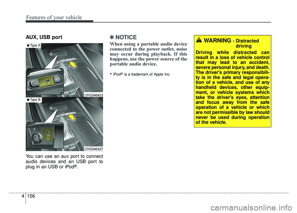 KIA CADENZA 2017  Owners Manual AUX, USB port
You can use an aux port to connect
audio devices and an USB port to
plug in an USB or iPod
®.
✽ ✽NOTICE
When using a portable audio device
connected to the power outlet, noise
may o