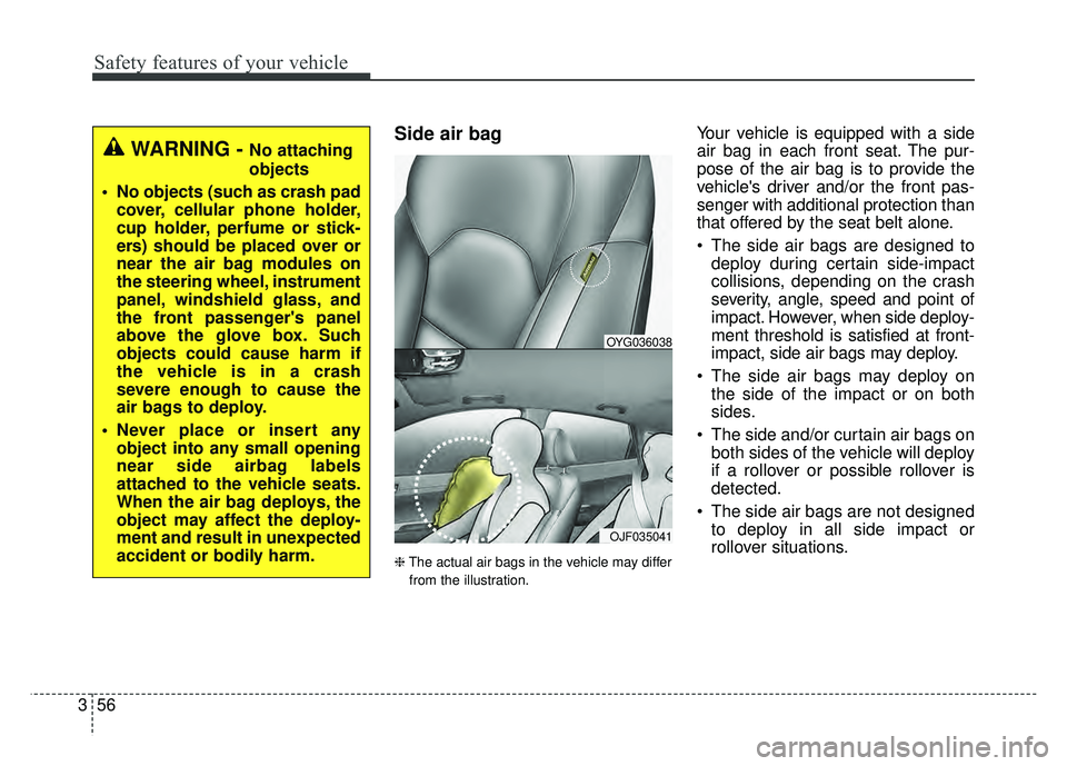 KIA CADENZA 2017 Manual PDF Safety features of your vehicle
56
3
Side air bag
❈ The actual air bags in the vehicle may differ
from the illustration.
Your vehicle is equipped with a side
air bag in each front seat. The pur-
pos KIA CADENZA 2017 Manual PDF Safety features of your vehicle
56
3
Side air bag
❈ The actual air bags in the vehicle may differ
from the illustration.
Your vehicle is equipped with a side
air bag in each front seat. The pur-
pos
