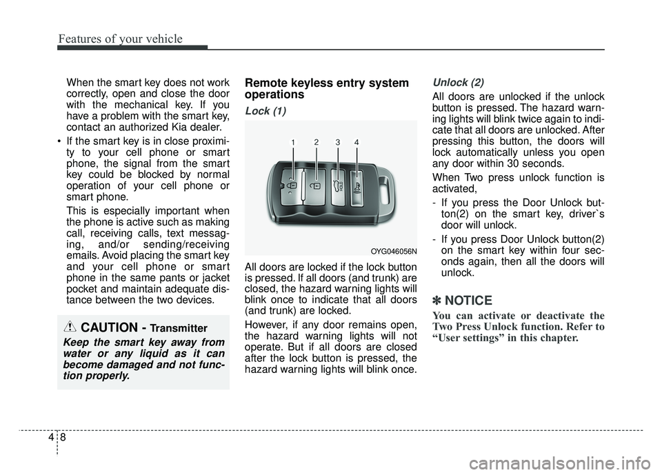 KIA CADENZA 2017 Owners Manual Features of your vehicle
84
When the smart key does not work
correctly, open and close the door
with the mechanical key. If you
have a problem with the smart key,
contact an authorized Kia dealer.
If KIA CADENZA 2017 Owners Manual Features of your vehicle
84
When the smart key does not work
correctly, open and close the door
with the mechanical key. If you
have a problem with the smart key,
contact an authorized Kia dealer.
If